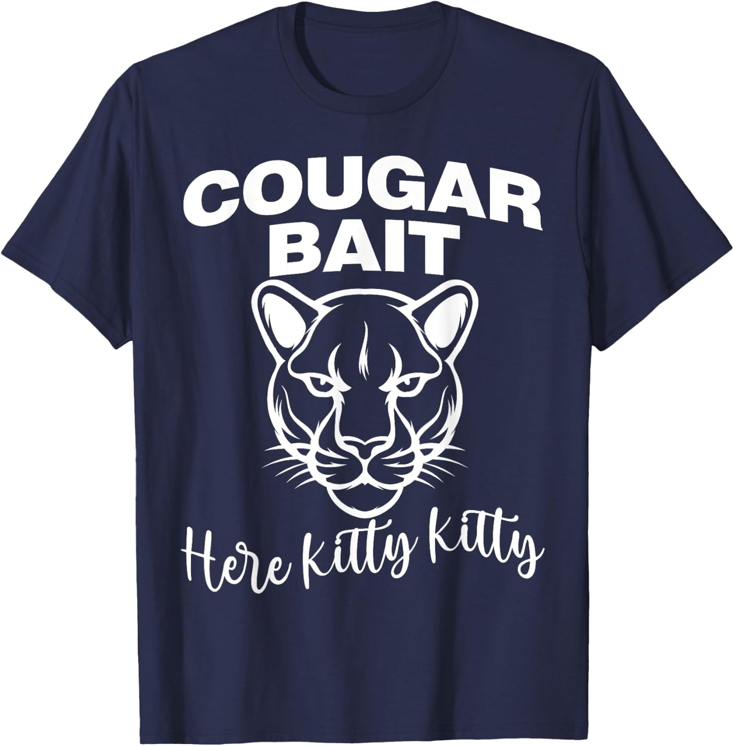Cougar Bait Here Kitty Kitty Funny Adult Old Women Joke T-Shirt - T-Shirt | Navy