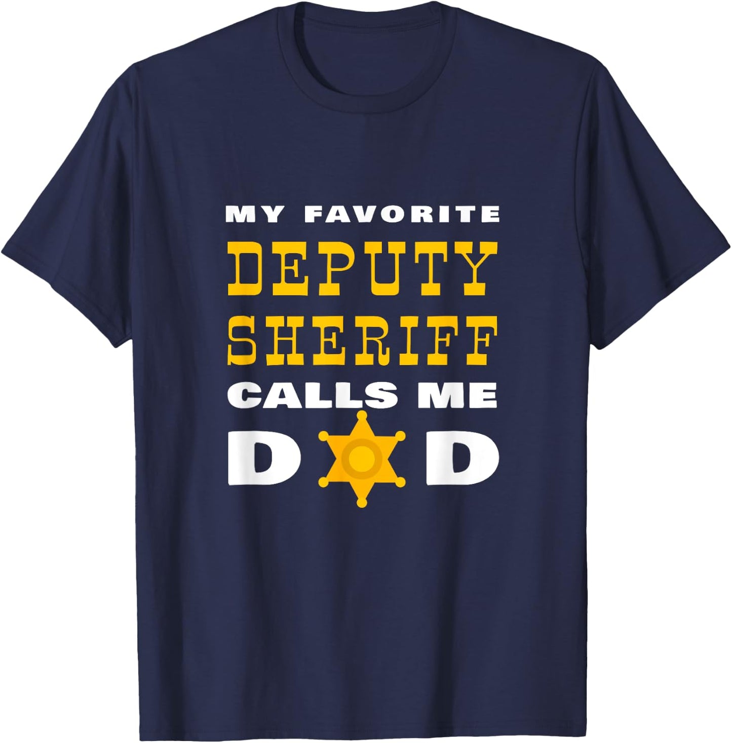 My Favorite Deputy Sheriff Calls Me Dad Proud Father Badge T-Shirt - T-Shirt | Navy