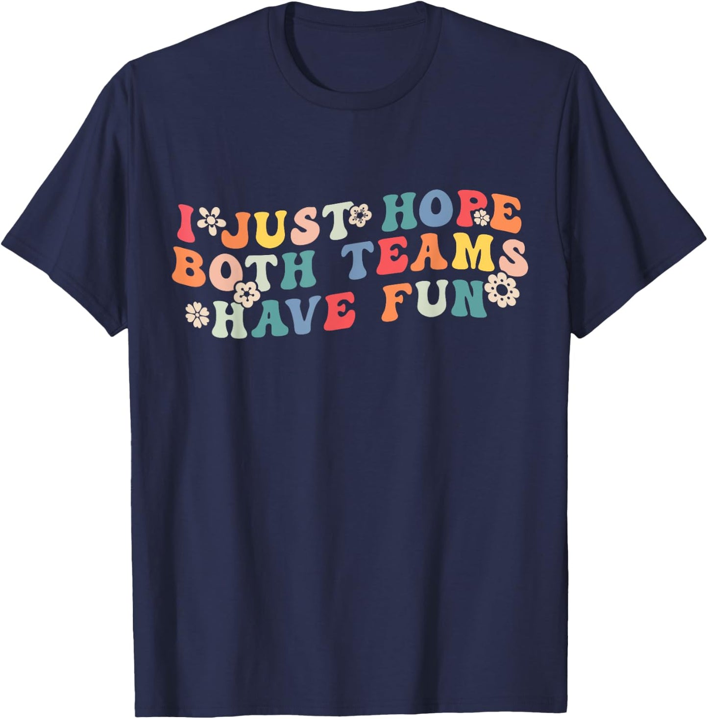 Women Girls I Just Hope Both Teams Have Fun Funny Football T-Shirt - T-Shirt | Navy