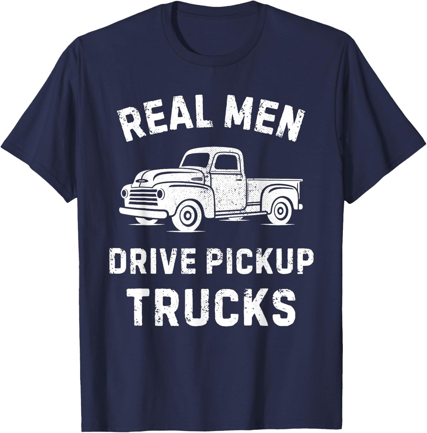 Real Men drive Pickup Truck Driving Classic Pickup Lovers T-Shirt - T-Shirt | Navy