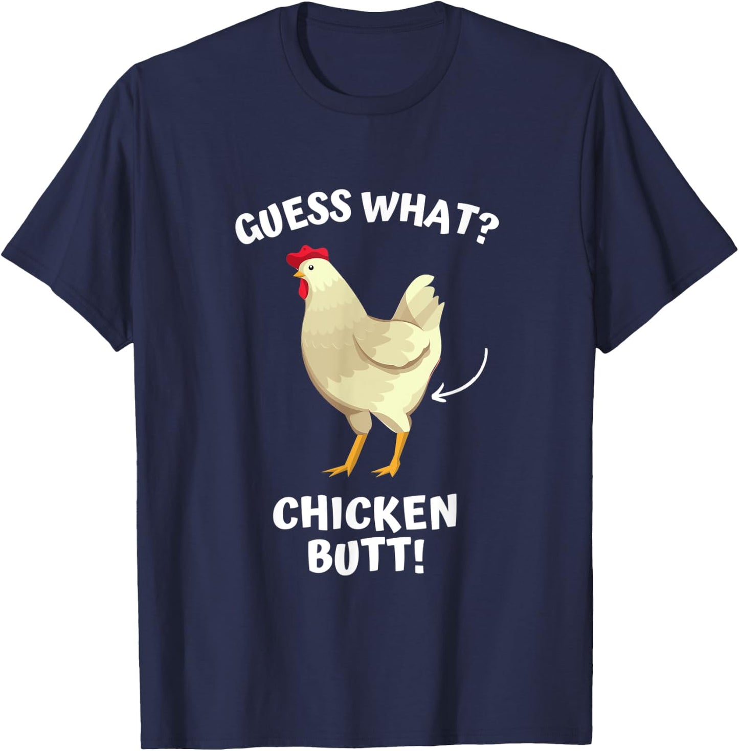 Guess What? Chicken Butt! T-Shirt - T-Shirt | Navy