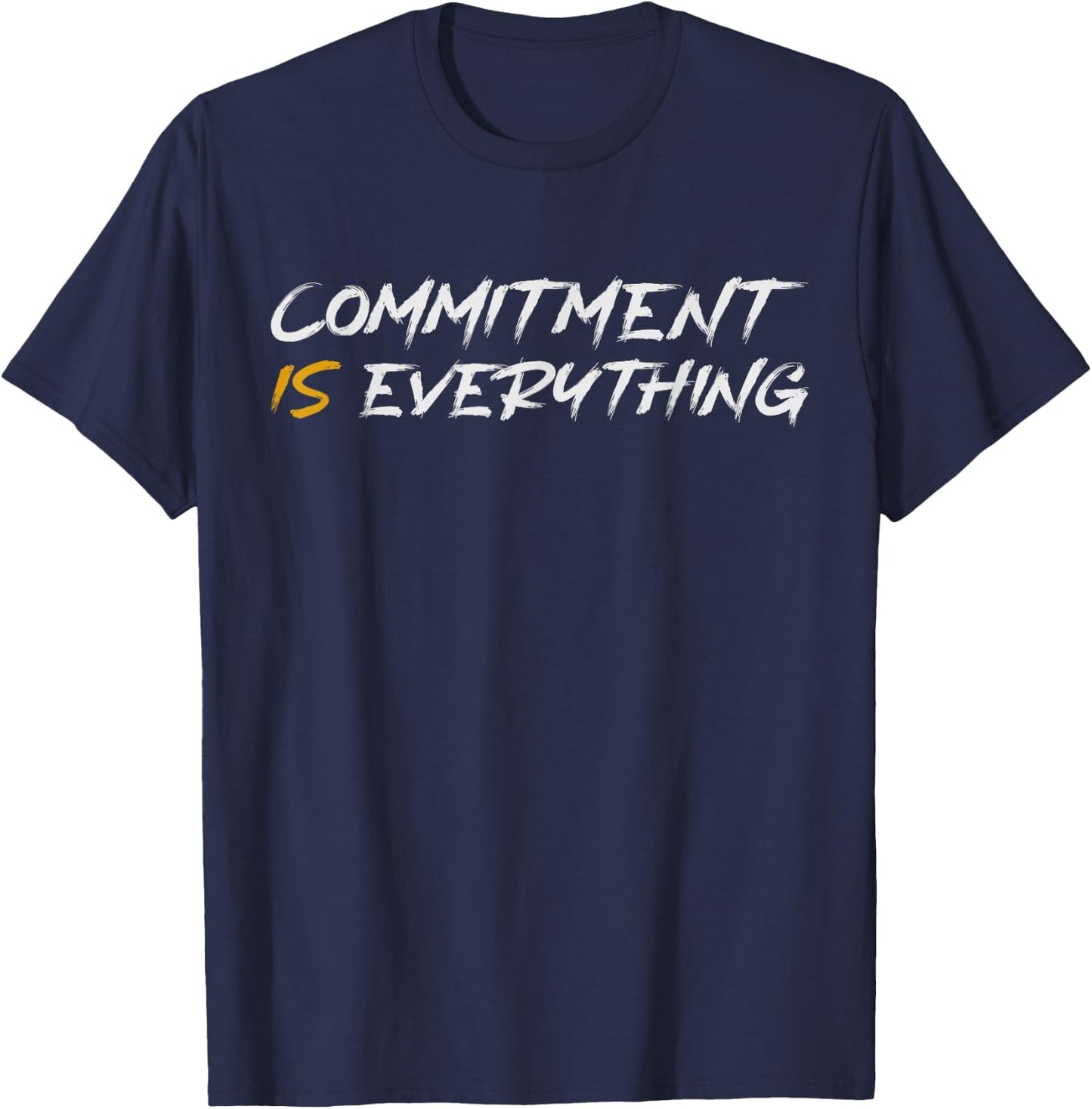 Motivation, Inspiration and Growth Mindset -Adults - Black - Small - Short Sleeve - - Modern - Letter Print - Commitment is Everything Inspirtational Motivational T-Shirt - T-Shirt | Navy