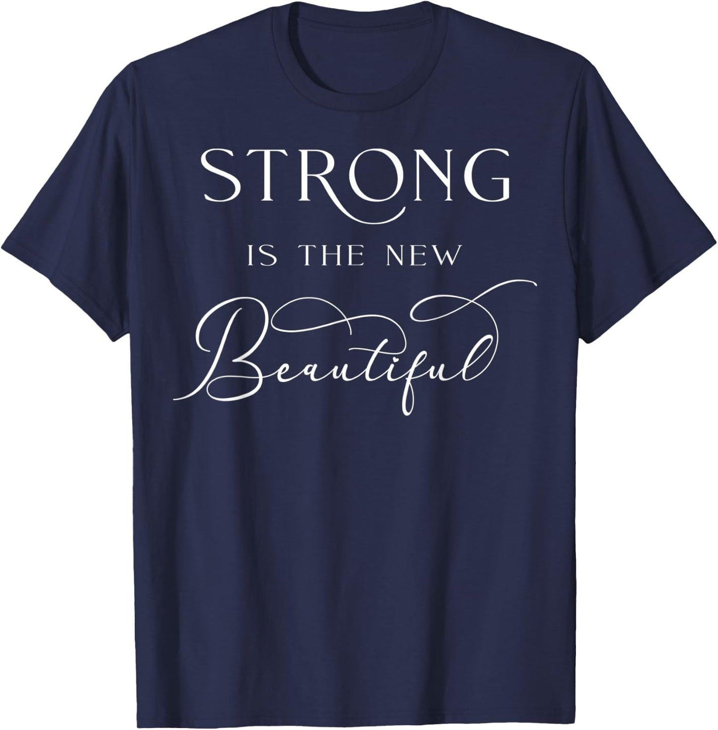 Strong Is The New Beautiful Workout Exercise Fitness Gym T-Shirt - T-Shirt | Navy