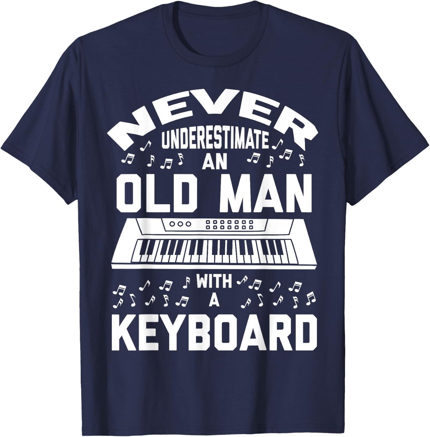 Never Underestimate Old Man With A Keyboard - Funny Gift T-Shirt - T-Shirt | Navy