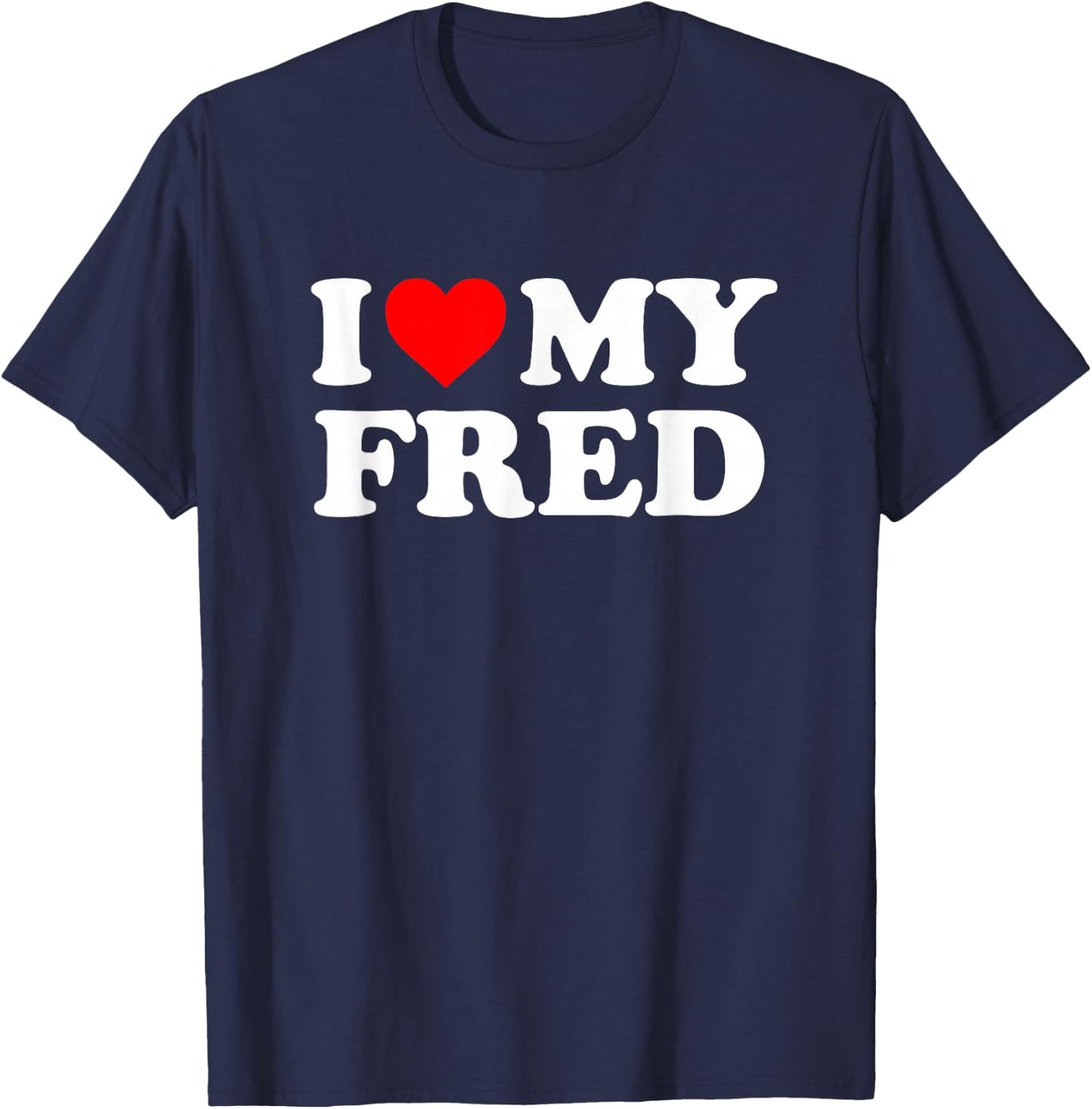 I Love My Fred T-Shirt - T-Shirt | Navy