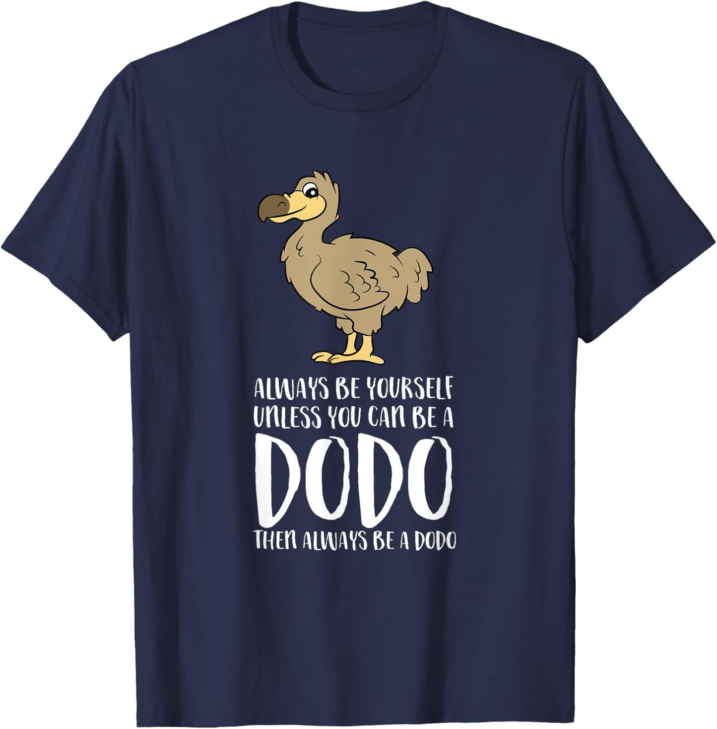 Always Be Yourself Unless You Can Be A Dodo Bird T-Shirt - T-Shirt | Navy