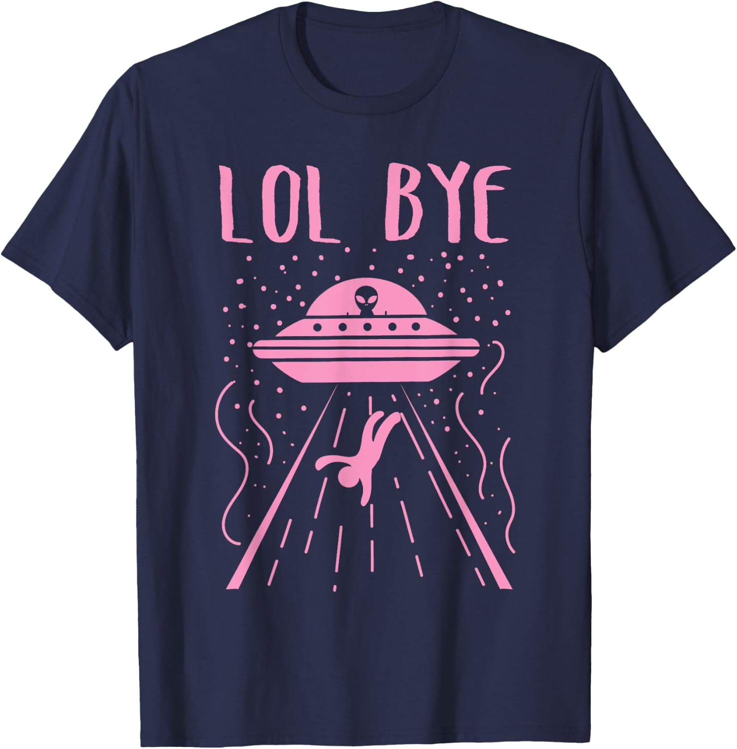 Rad LOL Bye Alien Gift Retro UFO Gift T-Shirt - T-Shirt | Navy