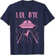Rad LOL Bye Alien Gift Retro UFO Gift T-Shirt - T-Shirt | Navy