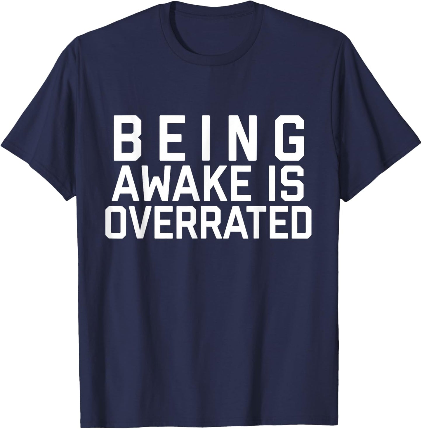 Being Awake Is Overrated T-Shirt - T-Shirt | Navy
