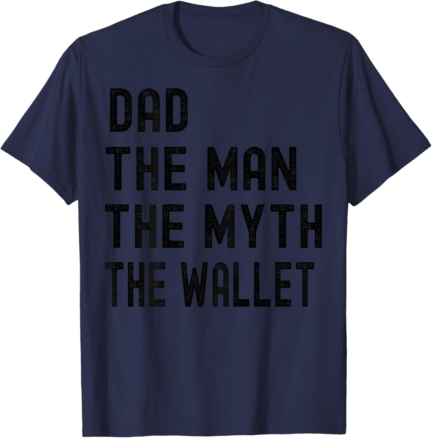 Dad The Man The Myth The Wallet Father's Day Fun And Humor T-Shirt - T-Shirt | Navy