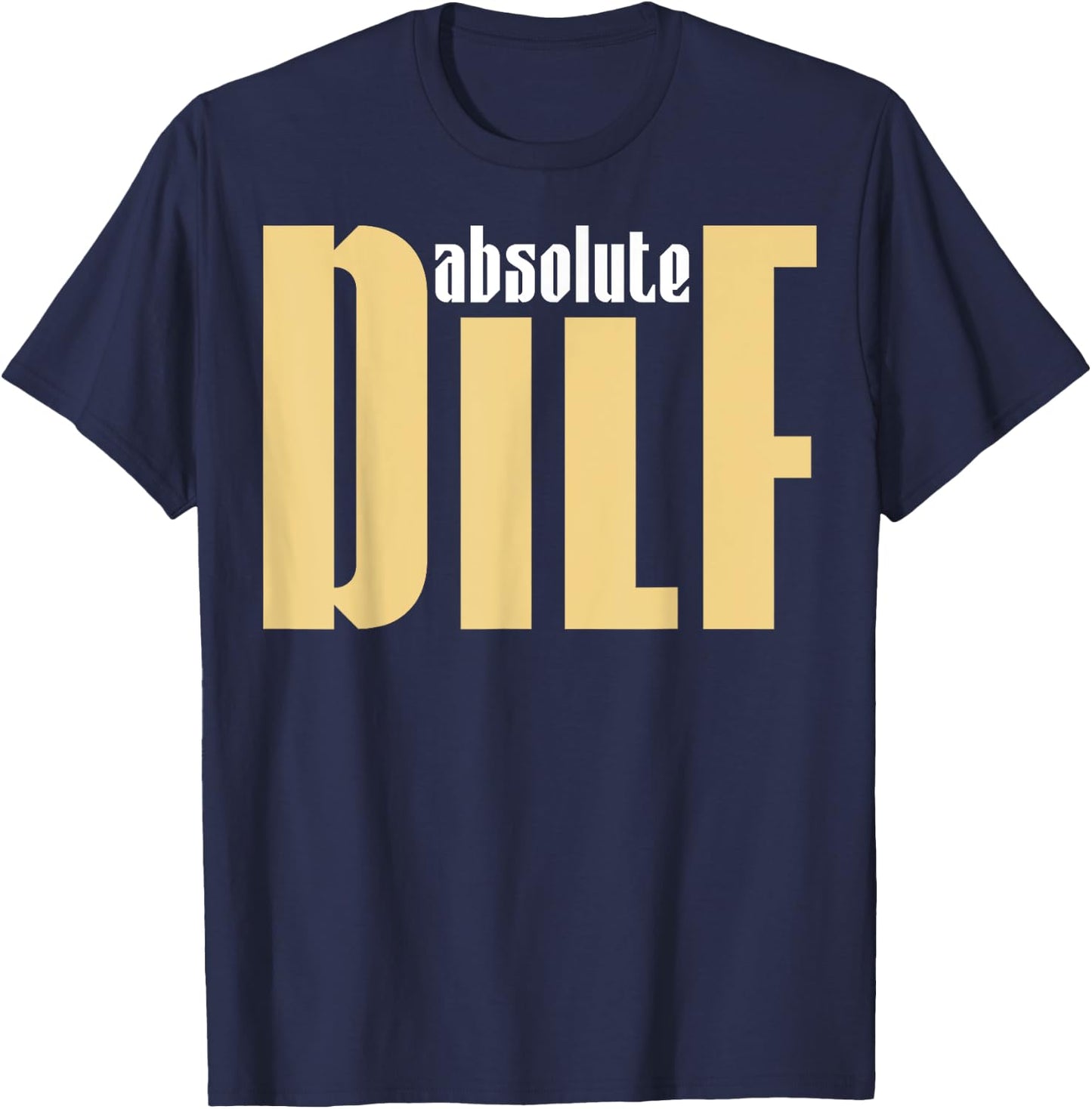 Funny Sayings DILF T-Shirt - T-Shirt | Navy