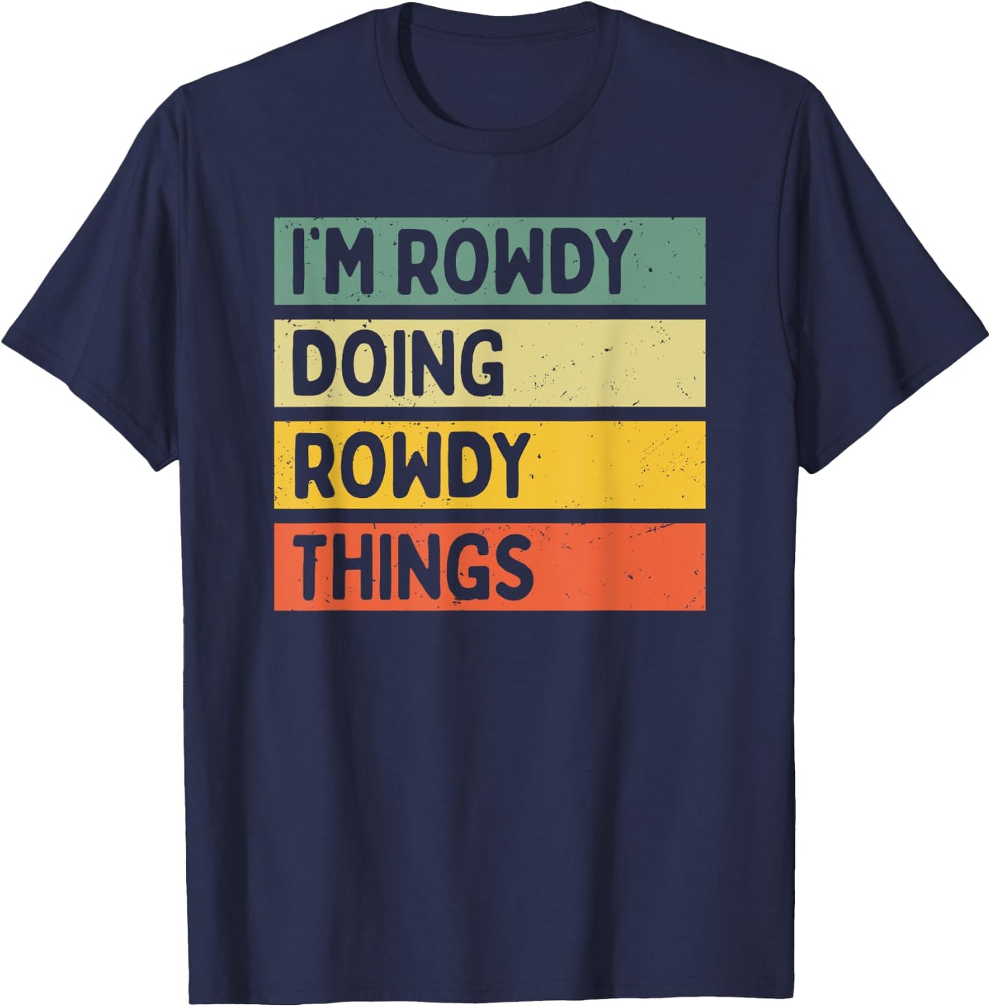 Personalized Gift Ideas Rowdy I'm Rowdy Doing Rowdy Things Funny Quote - -Adults, Black, Small T-Shirt - T-Shirt | Navy