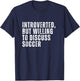 Introverted But Willing to Discuss Soccer Introvert T-Shirt - T-Shirt | Navy