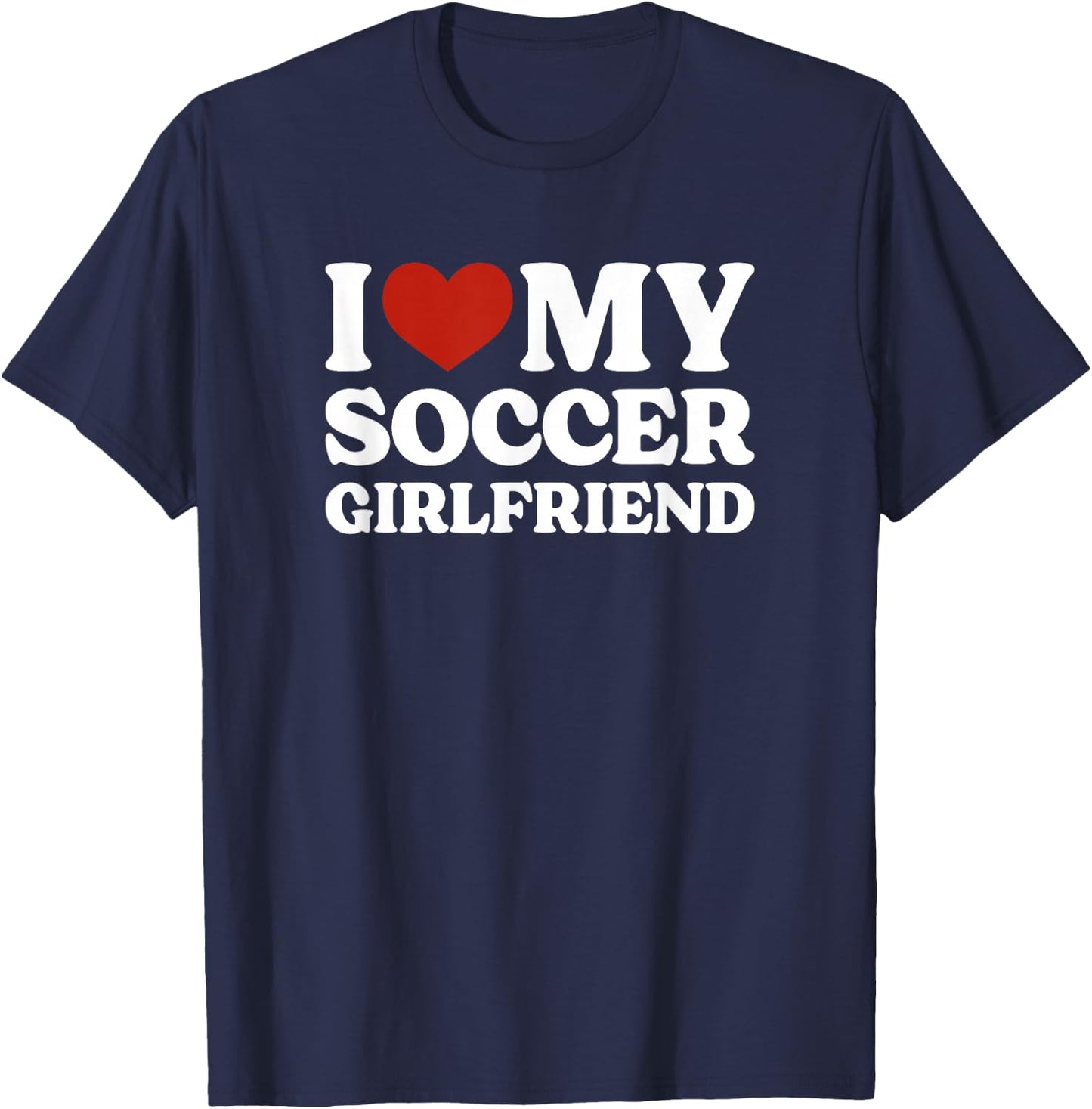 I Love My Soccer Girlfriend Soccer Lover T-Shirt - T-Shirt | Navy
