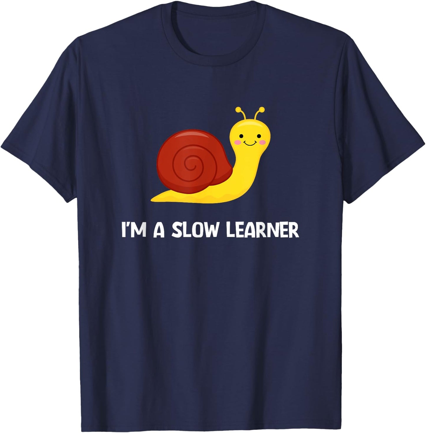Snail I'm A Slow Learner, Funny, Jokes, Sarcastic T-Shirt - T-Shirt | Navy