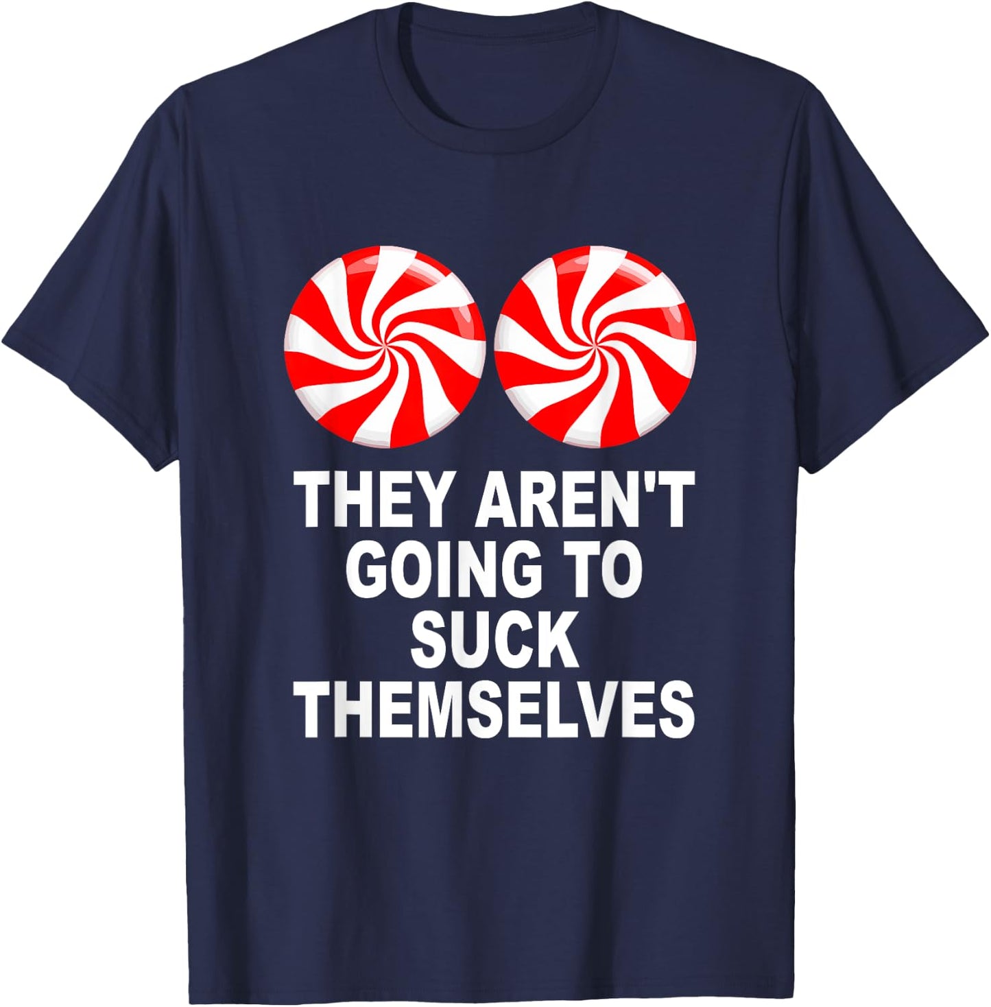 They Aren't Going To Suck Themselves T-Shirt - T-Shirt | Navy