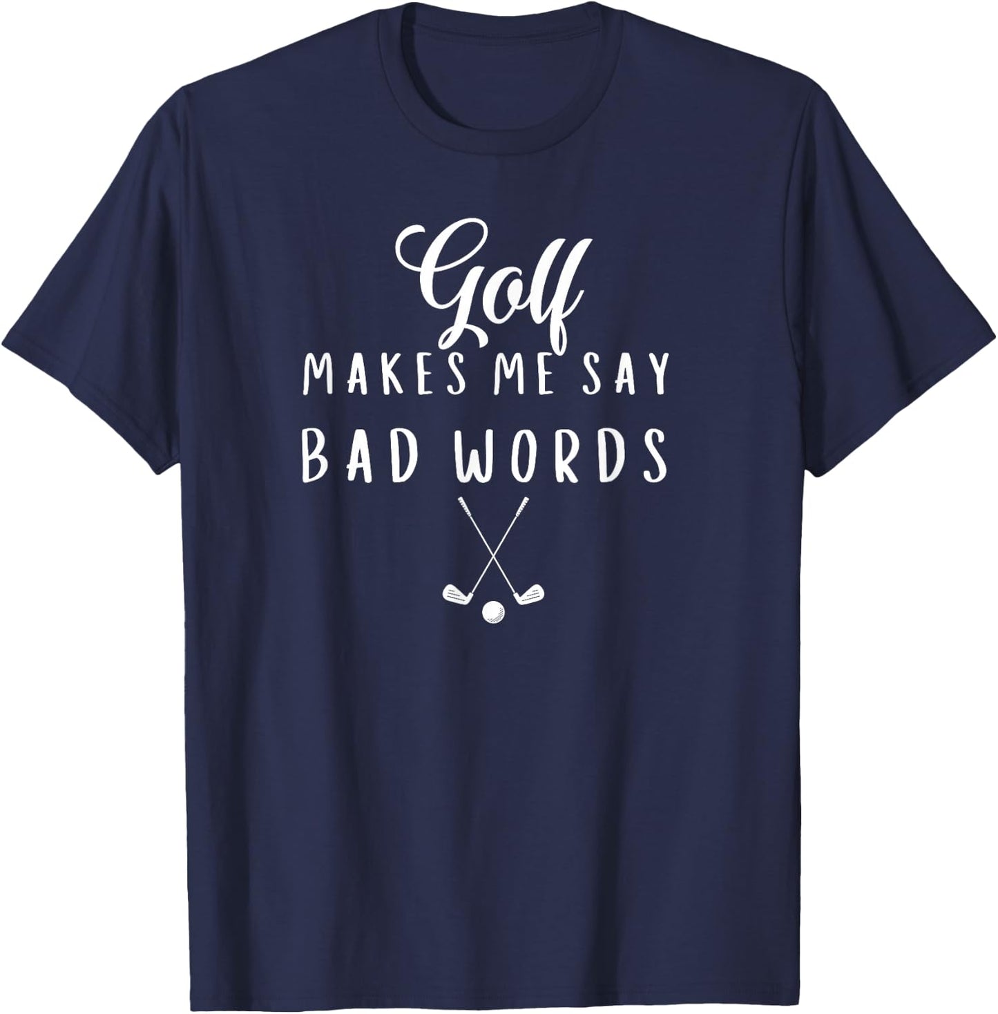 Funny Golf Makes Me Say Bad Words Golf Players T-Shirt - T-Shirt | Navy