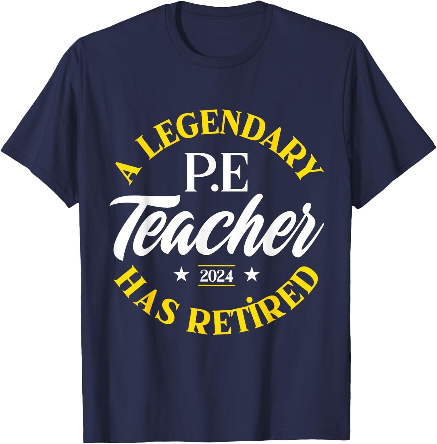 Legendary P.E Teacher Retired Class Of 2024 Retirement T-Shirt - T-Shirt | Navy