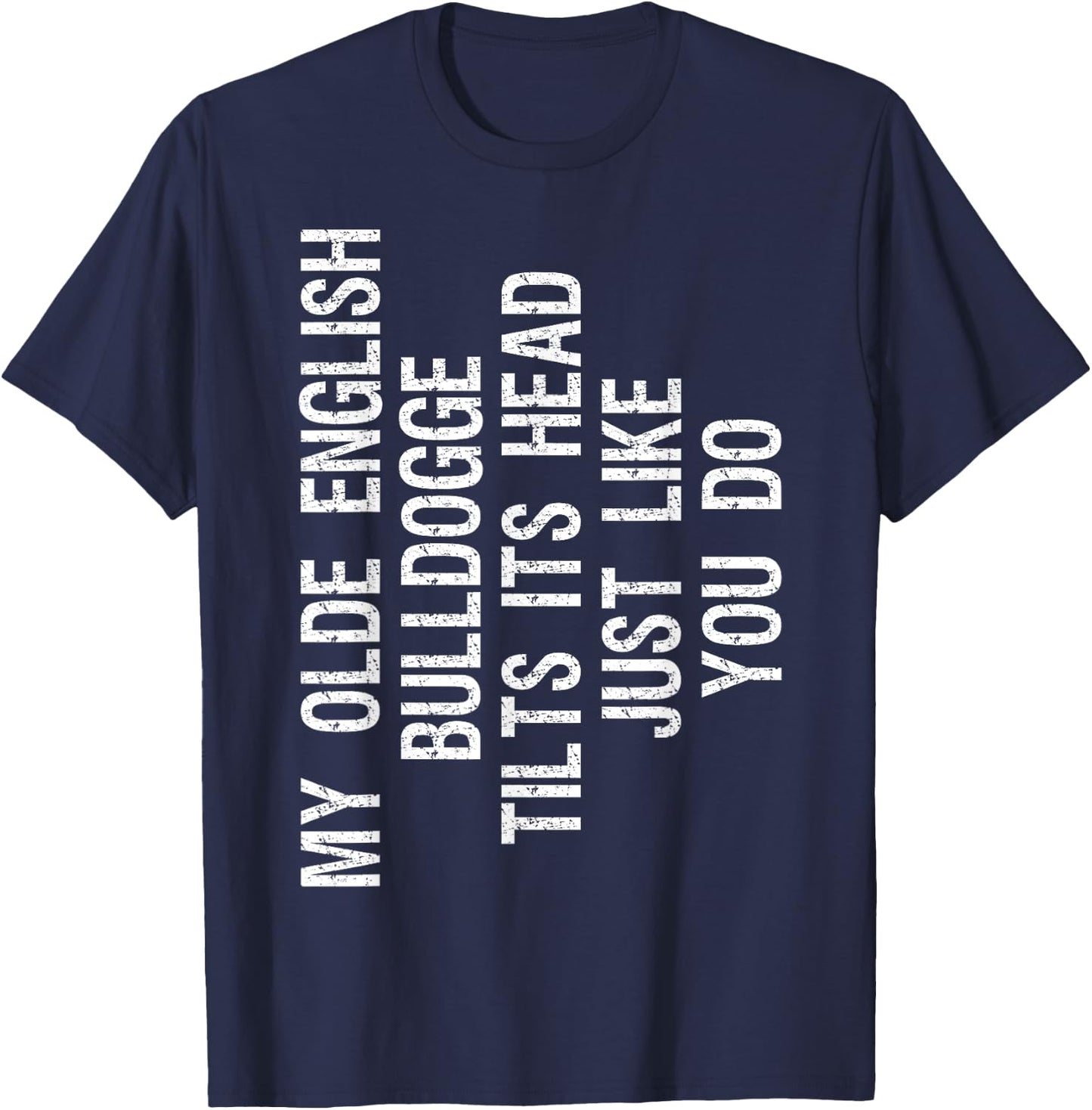 My Olde English Bulldogge Dog Tilts Its Head Funny T-Shirt - T-Shirt | Navy