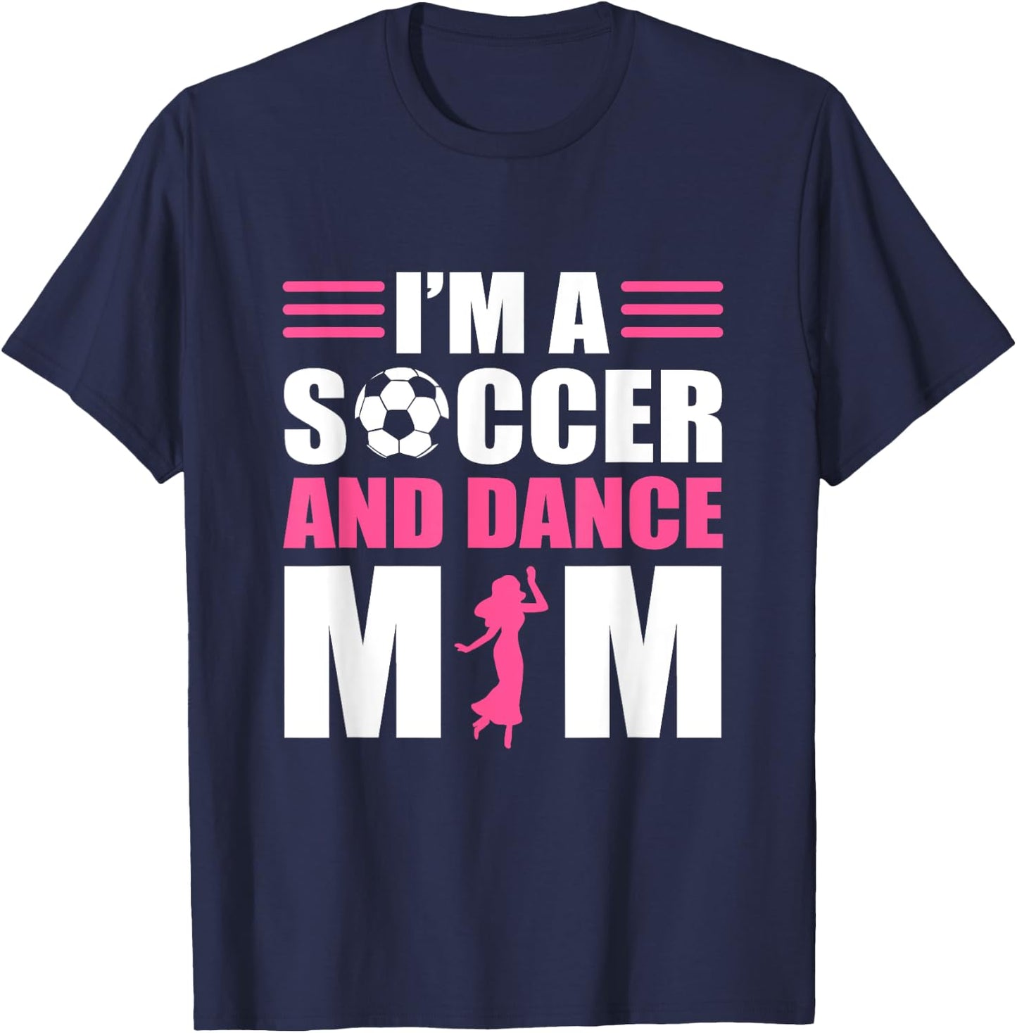 I'm A Soccer and Dance Mom Soccer Dancing Mom T-Shirt - T-Shirt | Navy