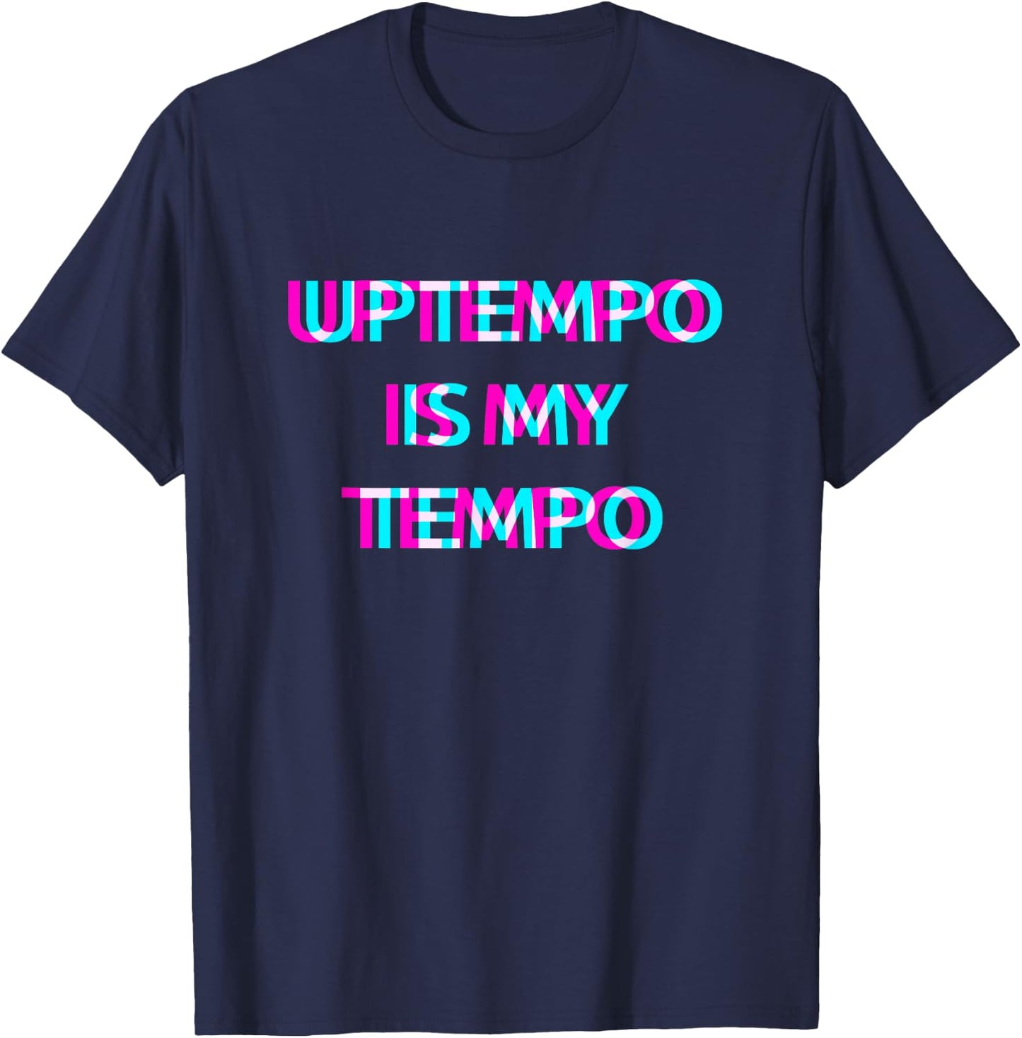 Uptempo Is My Tempo Speedcore Gabber Hardtekk , Black T-Shirt - T-Shirt | Navy