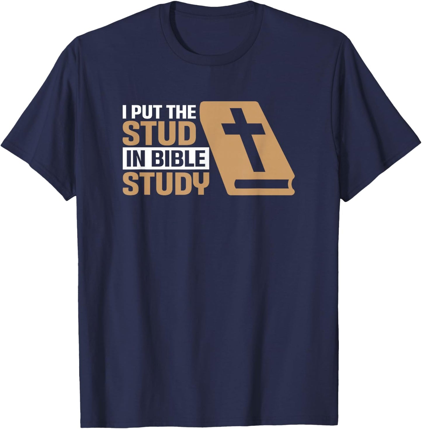 I Put The Stud In Bible Study Church Activities T-Shirt - T-Shirt | Navy