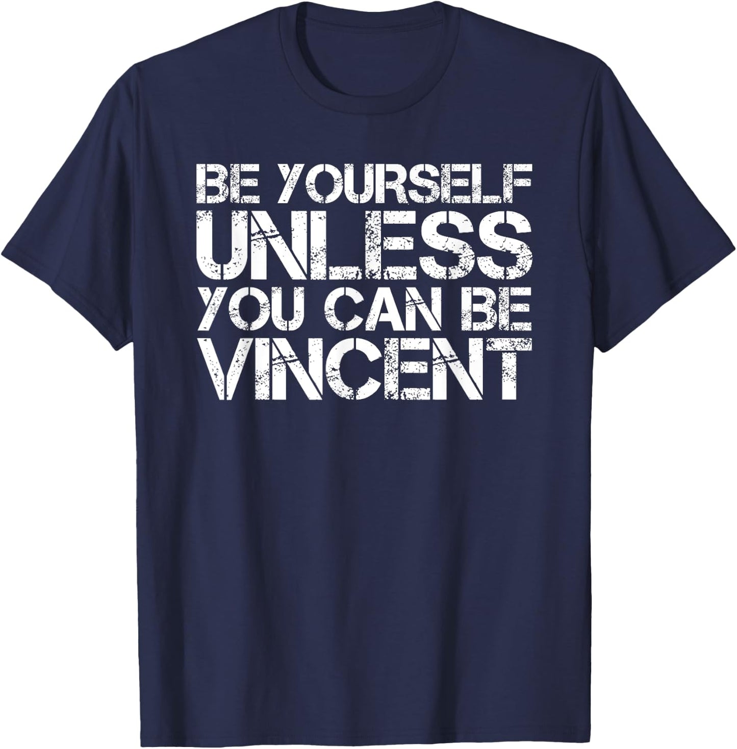 BE YOURSELF UNLESS YOU CAN BE VINCENT Funny Christmas Gift T-Shirt - T-Shirt | Navy
