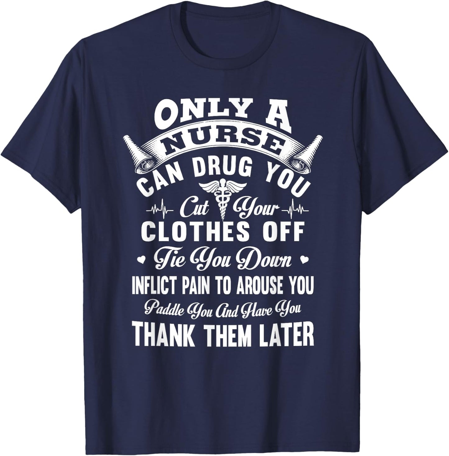Only a nurse can drug you cut your clothes off tie you down T-Shirt - T-Shirt | Navy