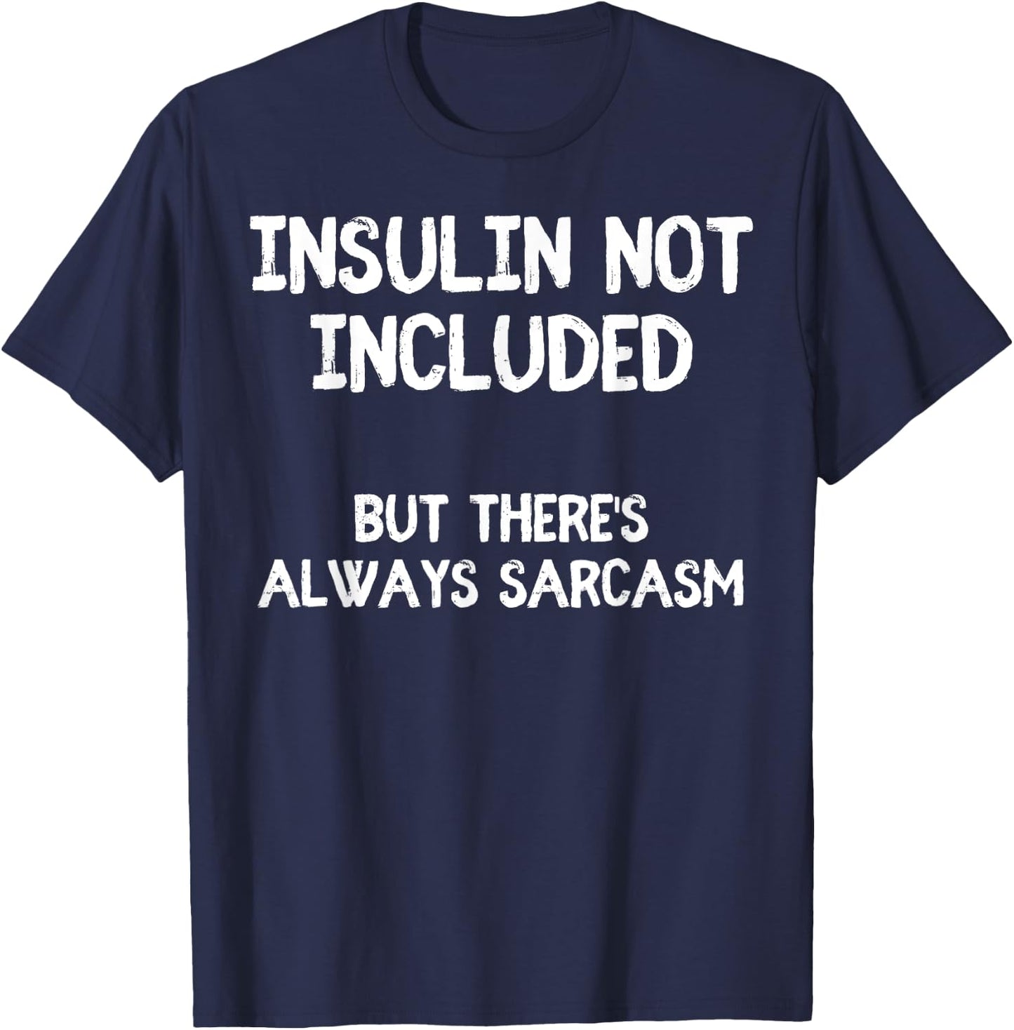 Insulin Not Included Sarcasm Diabetes Diabetic Funny T-Shirt - T-Shirt | Navy