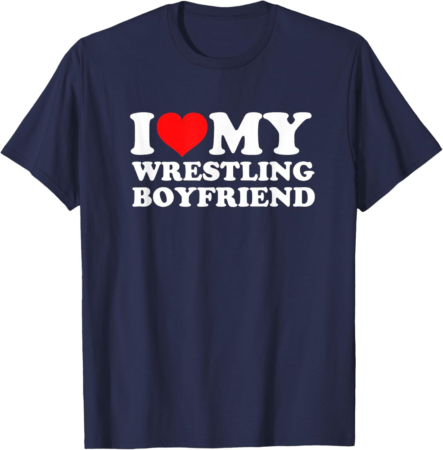 I Love My Wrestling Boyfriend T-Shirt - T-Shirt | Navy