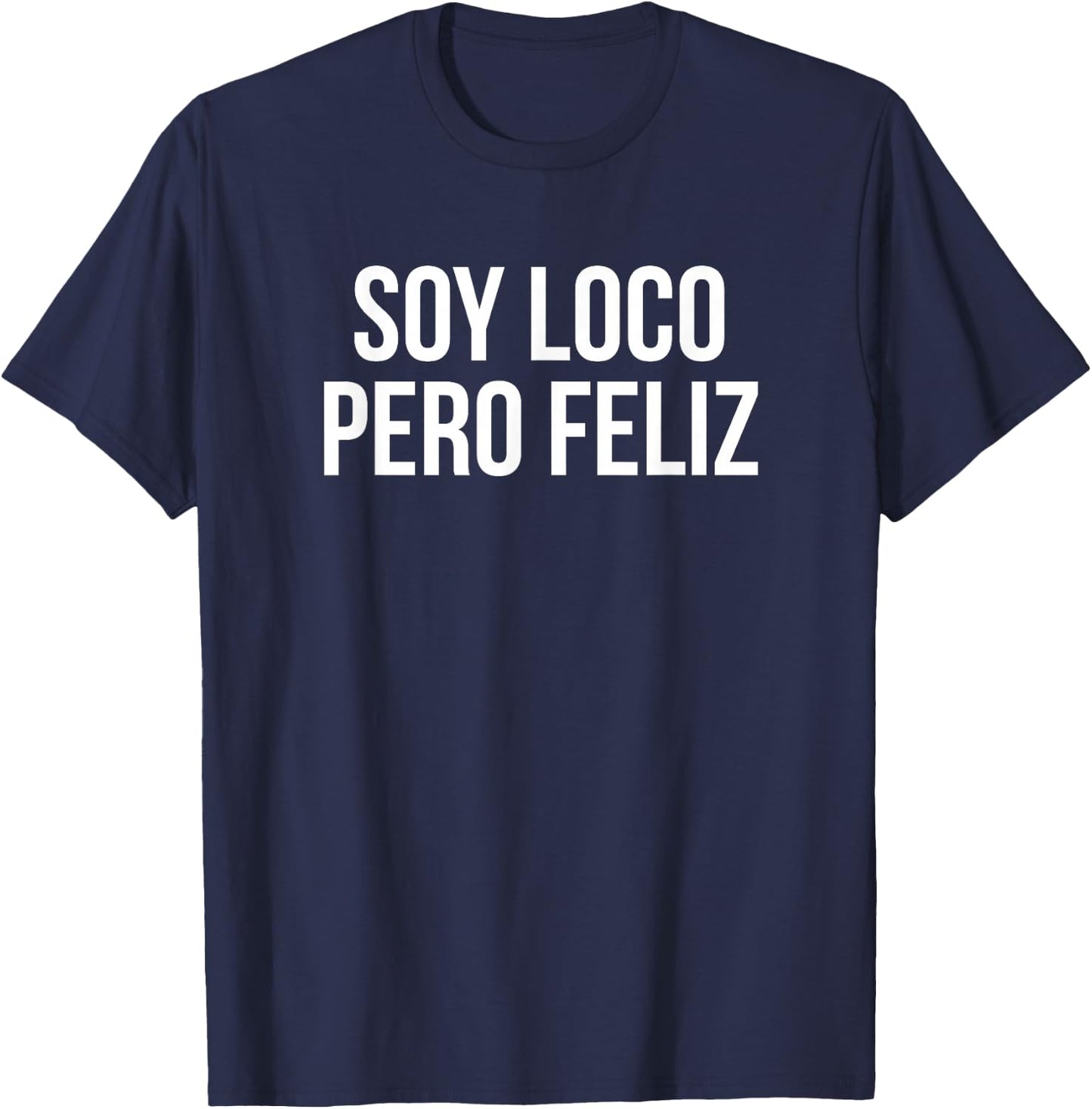 Soy Loco Pero Feliz Funny Spanish Quote - Meme T-Shirt - T-Shirt | Navy