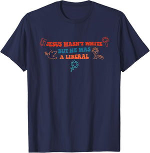 Jesus Wasn't White But He Was A Liberal Funny Quotes T-Shirt - T-Shirt | Navy