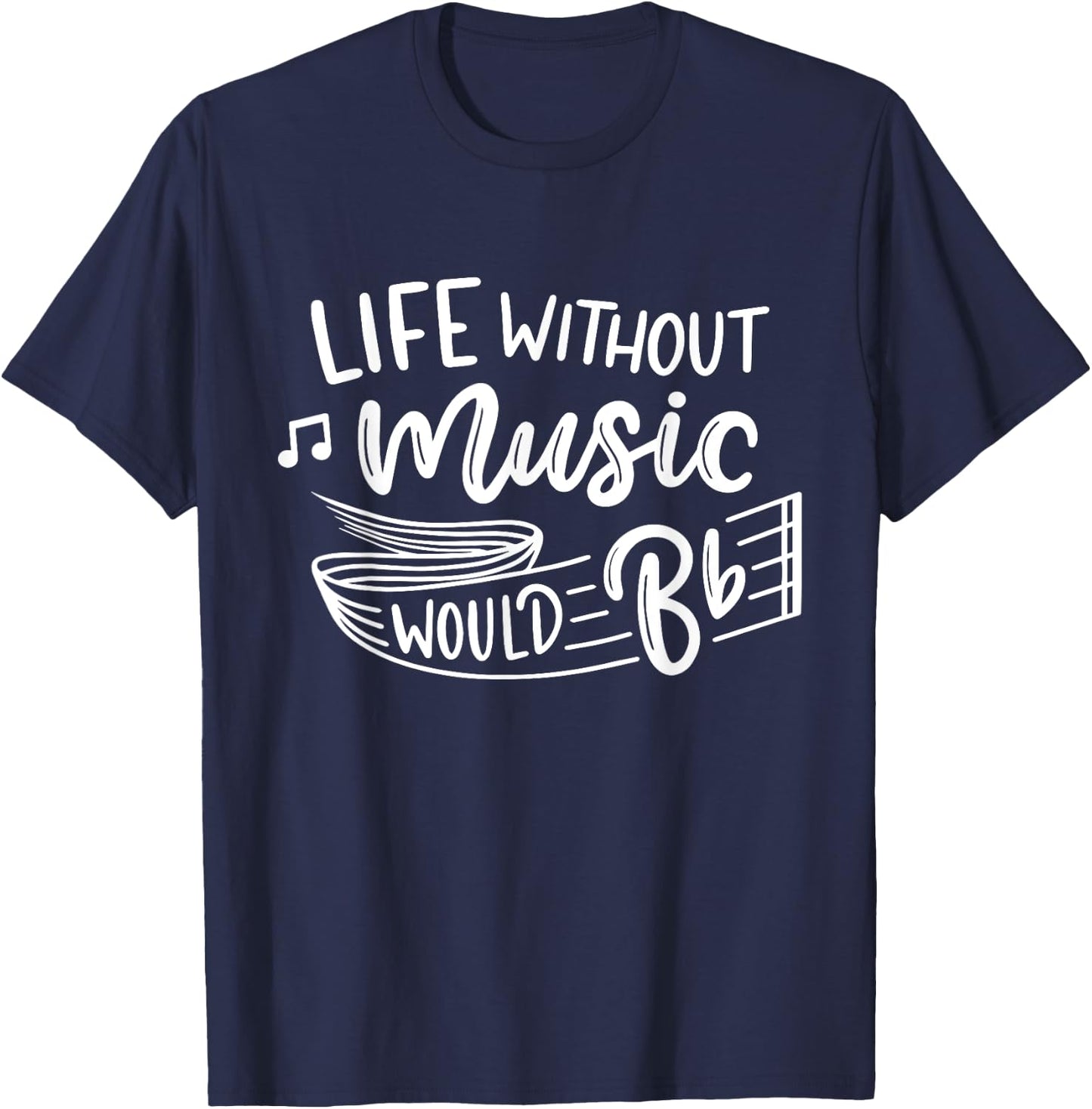 Life Without Music Would Be Flat Funny Music Teacher Cute T-Shirt - T-Shirt | Navy