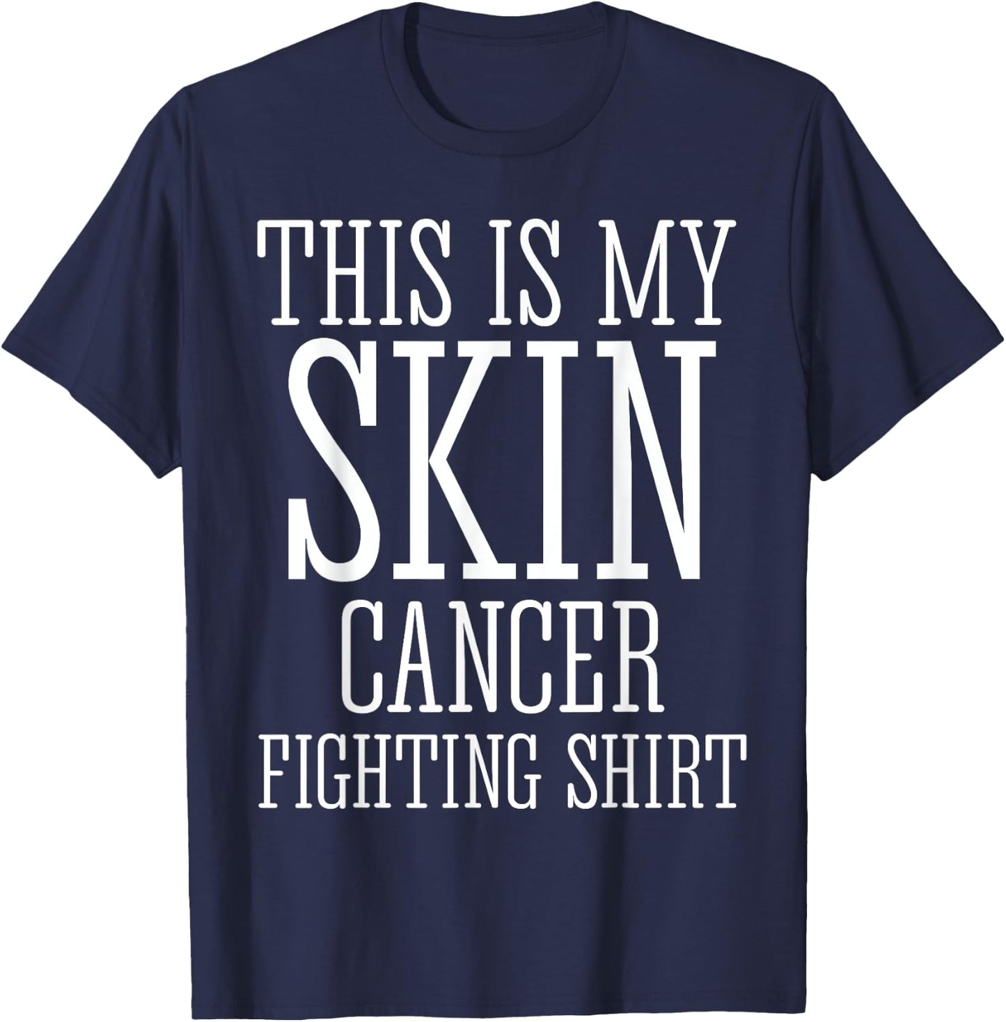 This Is My Skin Cancer Fighting Shirt Shirt T-Shirt - T-Shirt | Navy