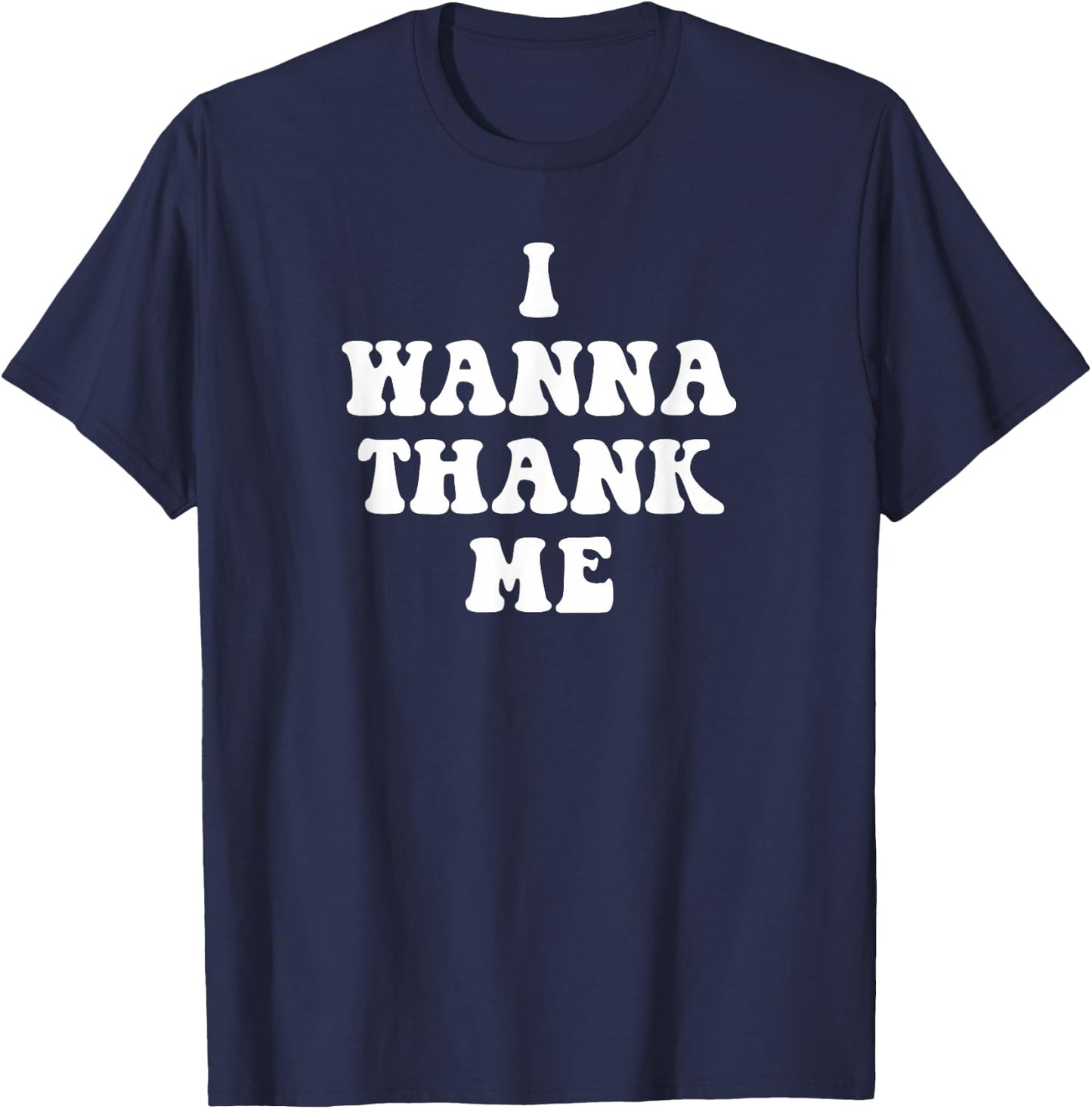 Funny I Wanna Thank me, Dogg! T-Shirt - T-Shirt | Navy