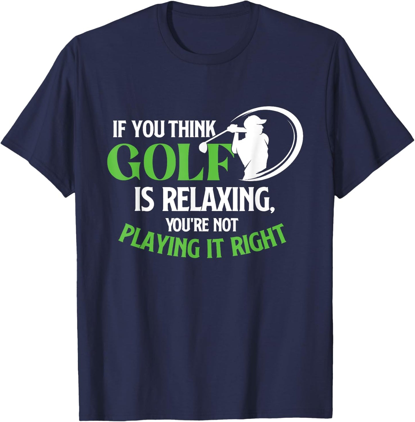 If You Think Golf Is Relaxing - Golf Lover Golfing T-Shirt - T-Shirt | Navy