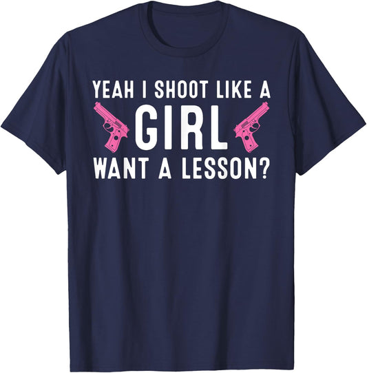 Funny Yeah I Shoot Like A Girl Gift Cool Gun Shooting Women T-Shirt - T-Shirt | Navy