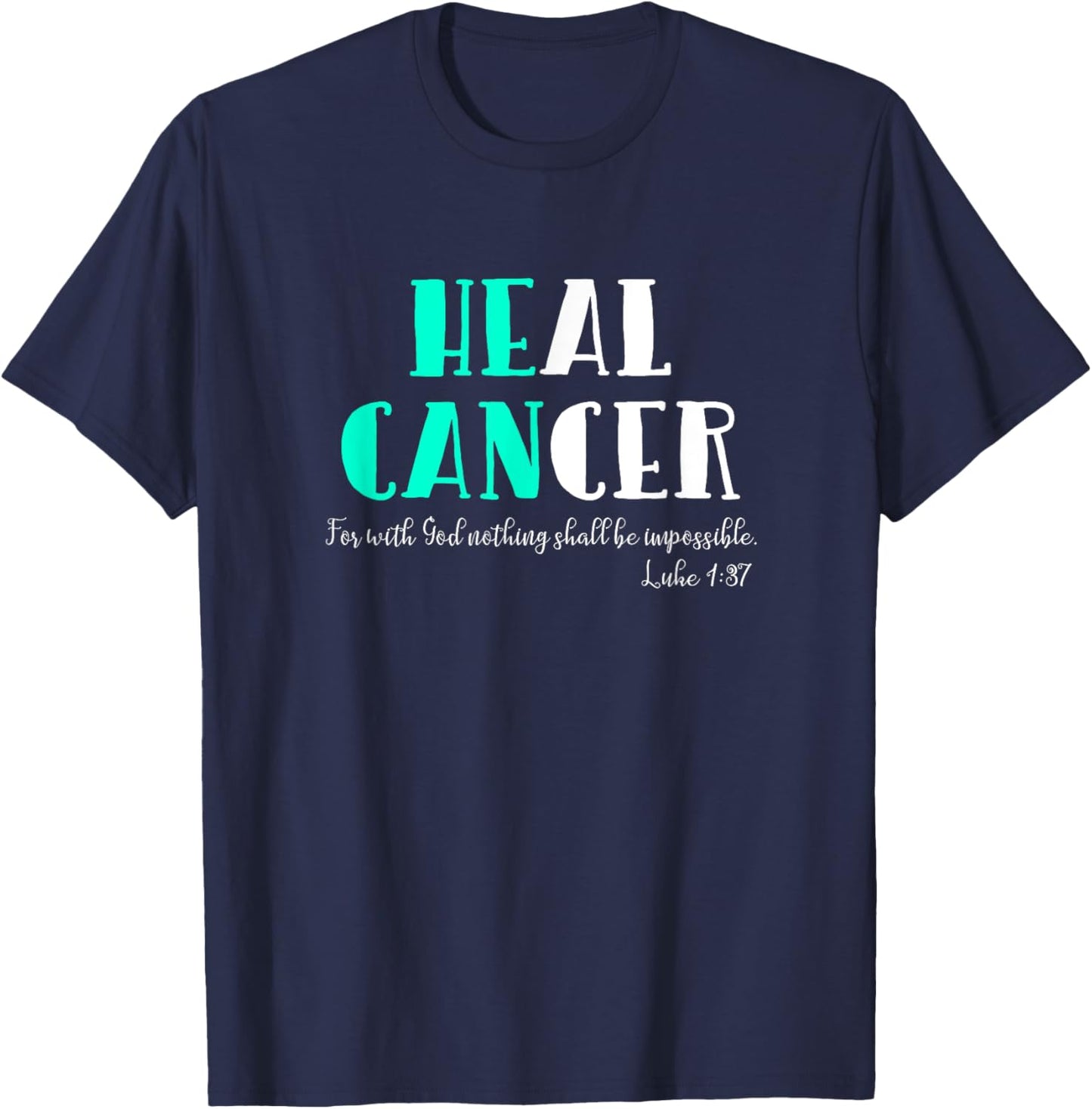 He Can Heal Cancer | God Heals Luke 1:37 Bible Verse T-Shirt - T-Shirt | Navy