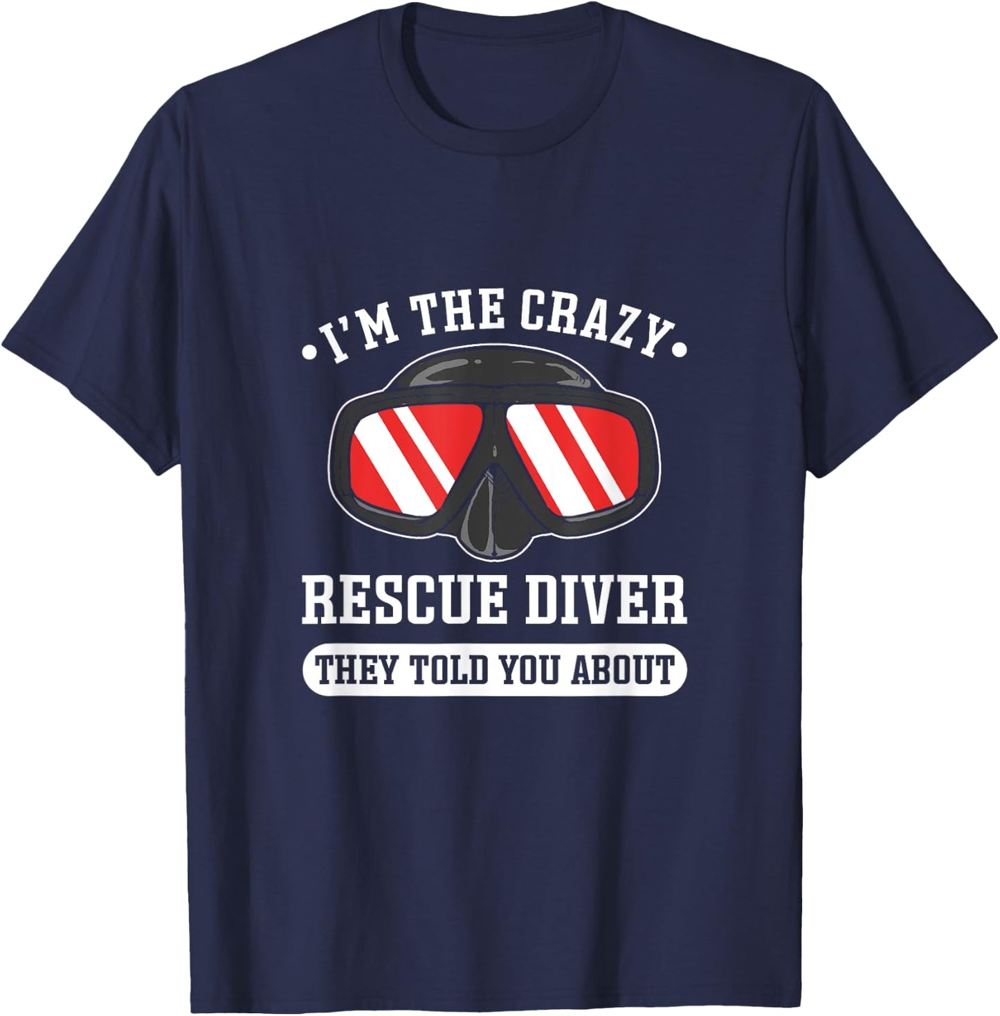 I'm The Crazy Rescue Diver. Rescue Diving T-Shirt - T-Shirt | Navy
