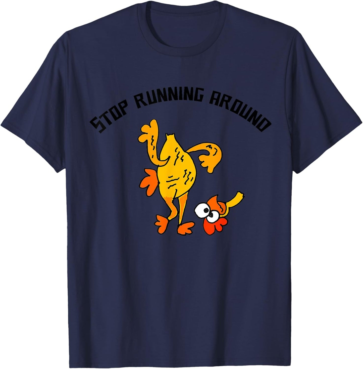Smileteesfunny Fun Stop Running Around Chicken Head Cut off T-Shirt - T-Shirt | Navy
