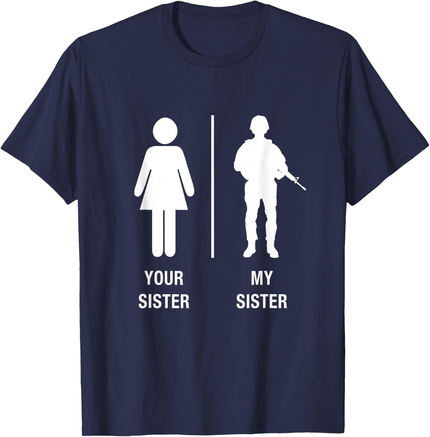 Your Sister My Sister Funny Soldier Military Sister Shirt T-Shirt - T-Shirt | Navy