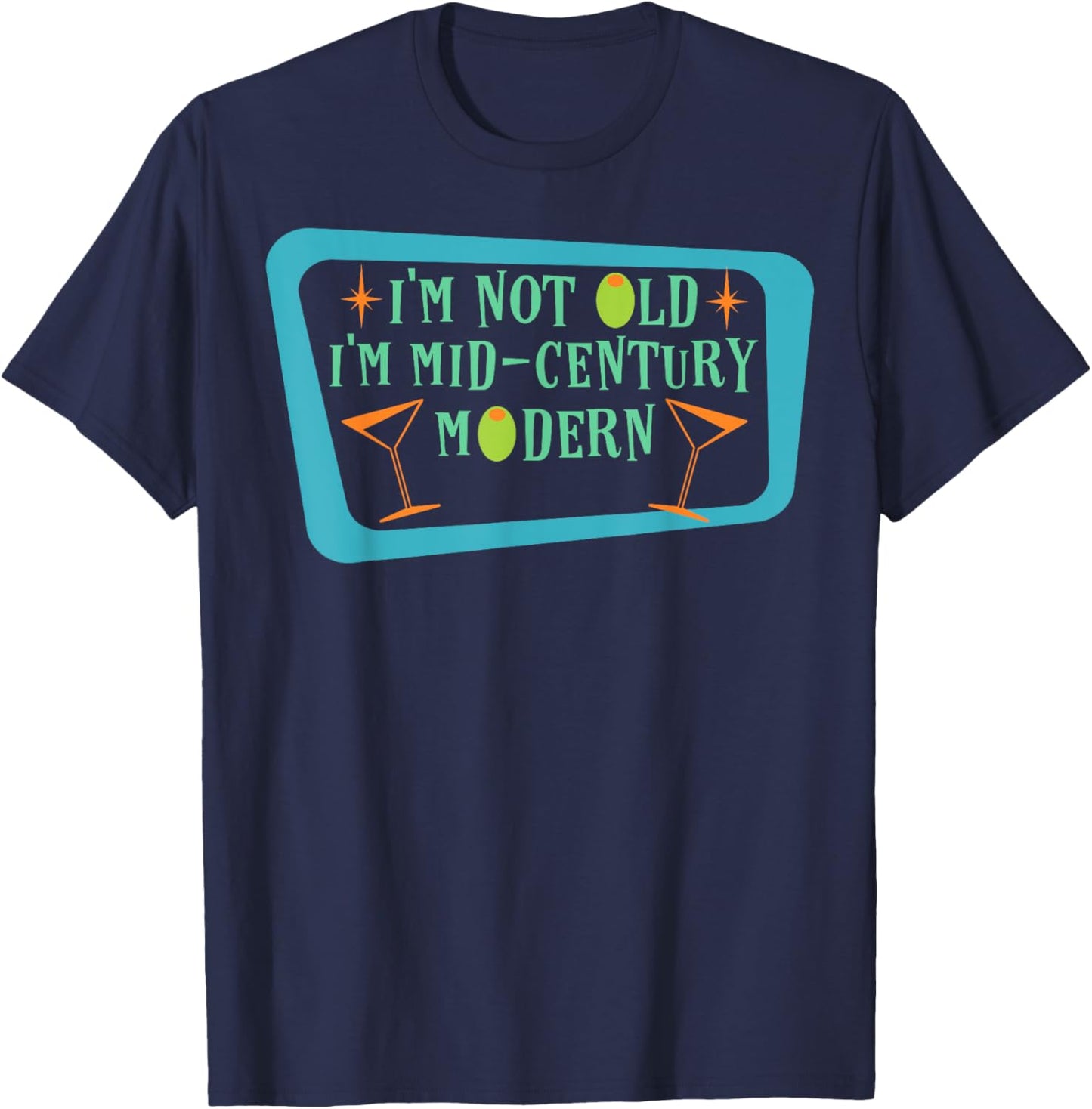 I'm Not Old I'm Mid-Century Modern Funny Retro T-Shirt - T-Shirt | Navy