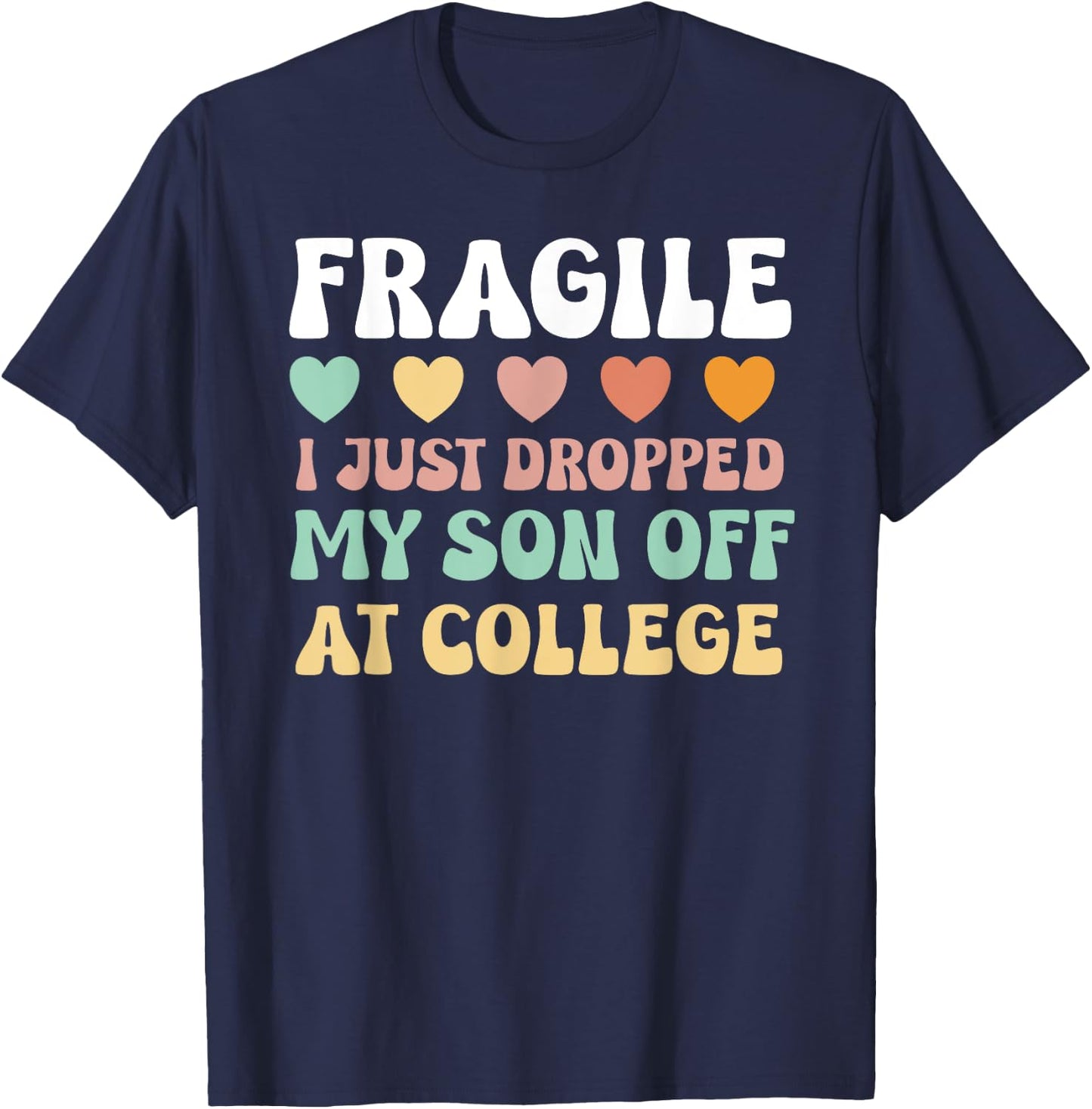 College Mom Shirt Fragile Son Leaving For College Drop Off T-Shirt - T-Shirt | Navy