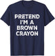 Pretend I'm A Brown Crayon Lazy Halloween Costume T-Shirt - T-Shirt | Navy