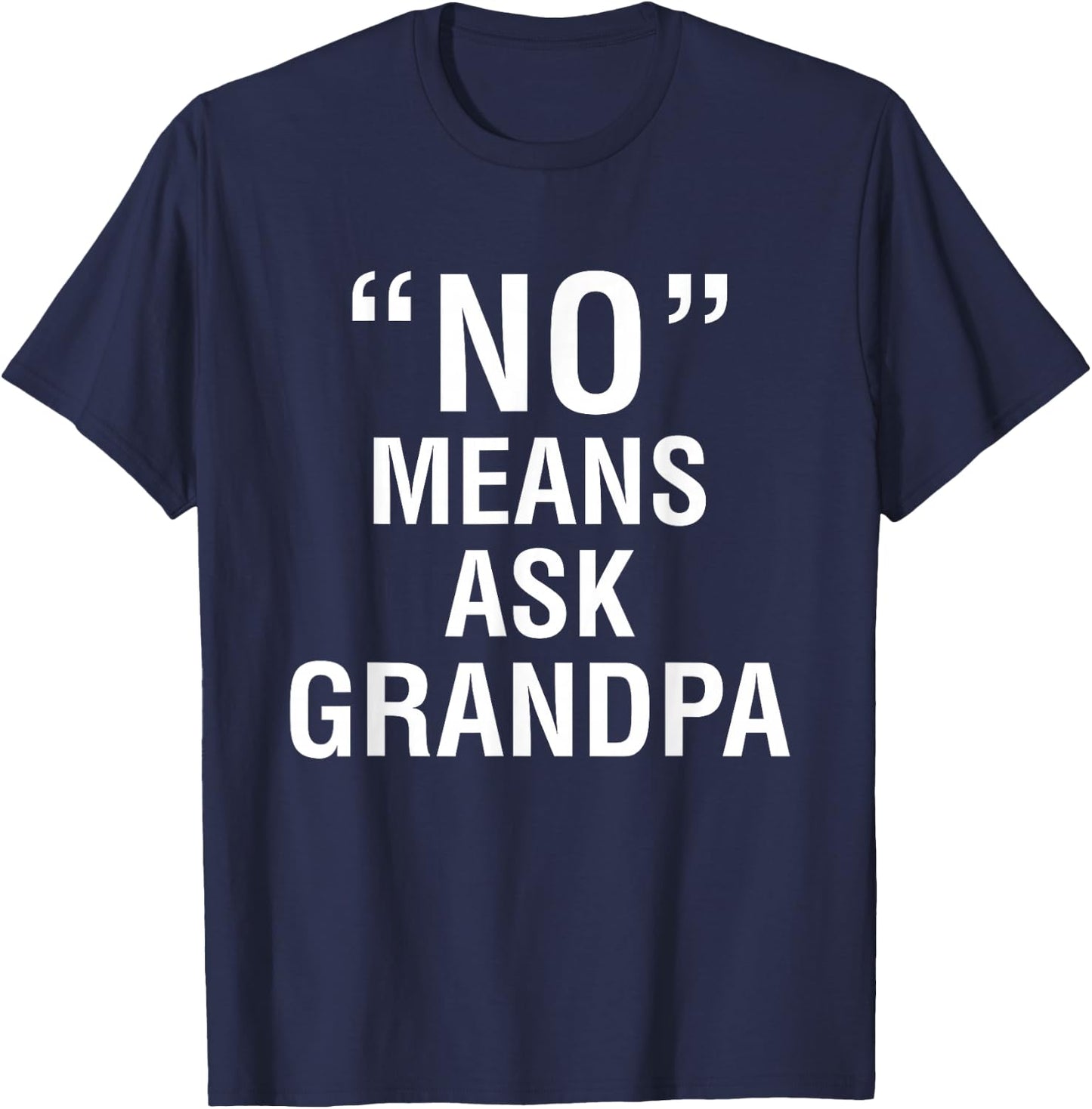 No Means Ask Grandpa T-Shirt - T-Shirt | Navy