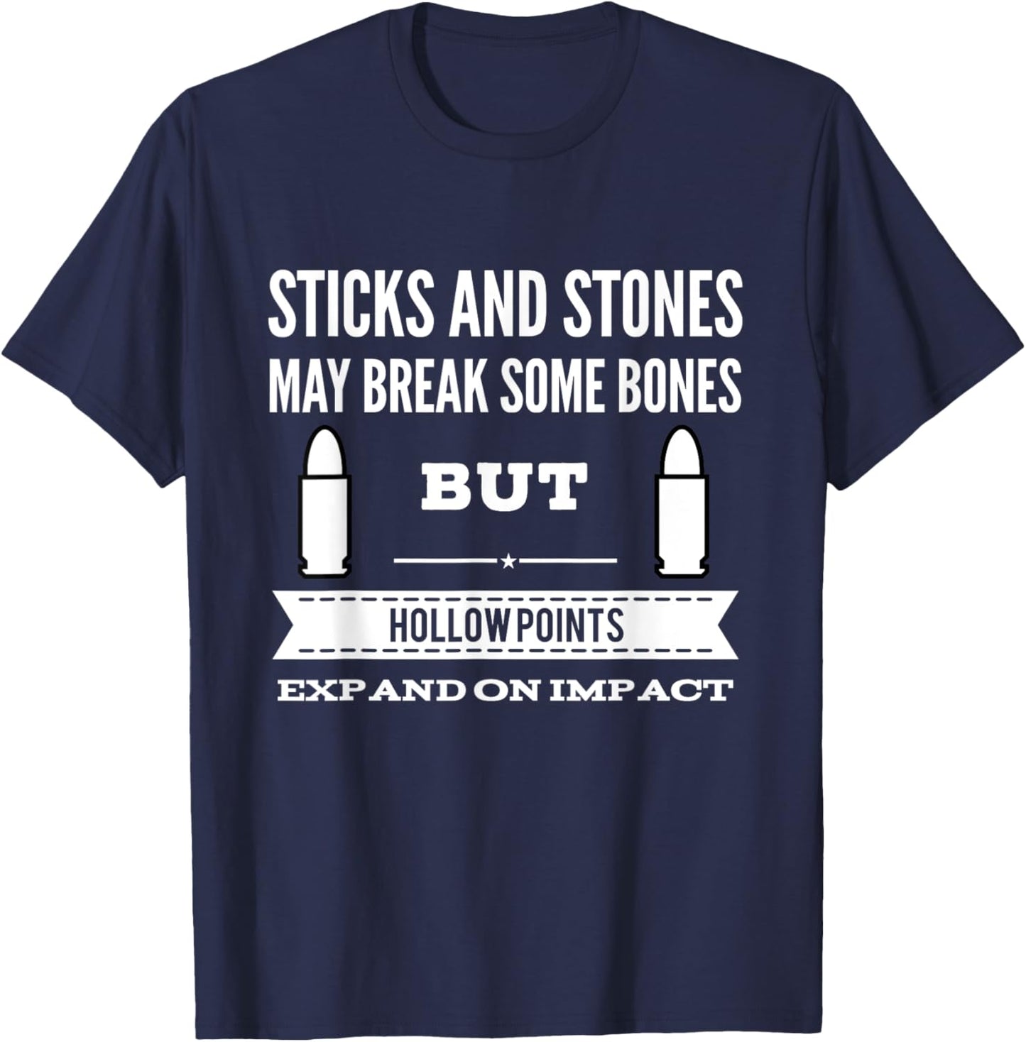 Sticks and Stones Break Bones Hollow Points Expand on Impact T-Shirt - T-Shirt | Navy