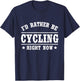 I'd Rather Be Cycling Funny Bicycling Gift Shirt T-Shirt - T-Shirt | Navy