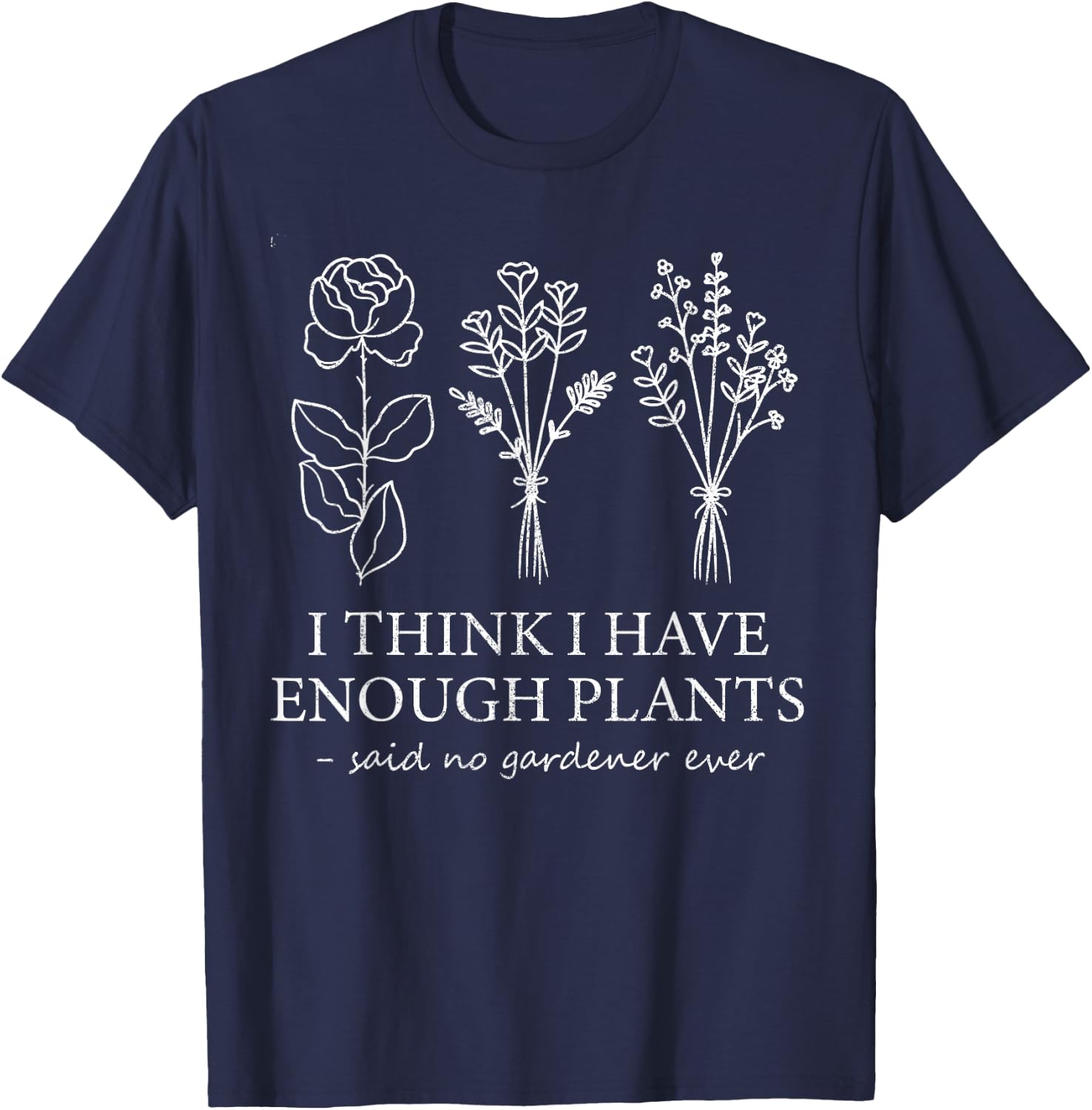 I Think I Have Enough Plants Gardening For Flower Girl Farm T-Shirt - T-Shirt | Navy