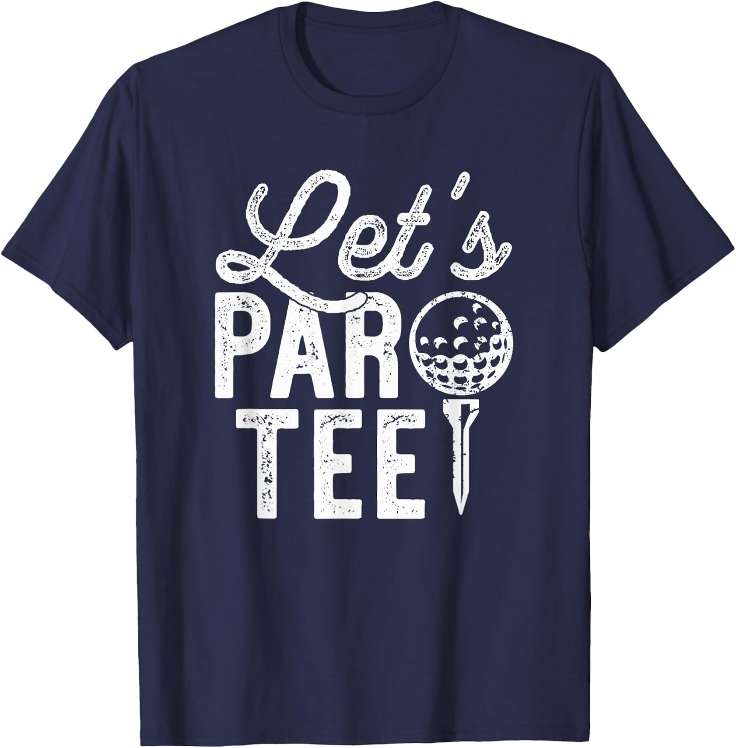 Let's Par , Funny Golf Pun, Dad Party Golfer Gift T-Shirt - T-Shirt | Navy