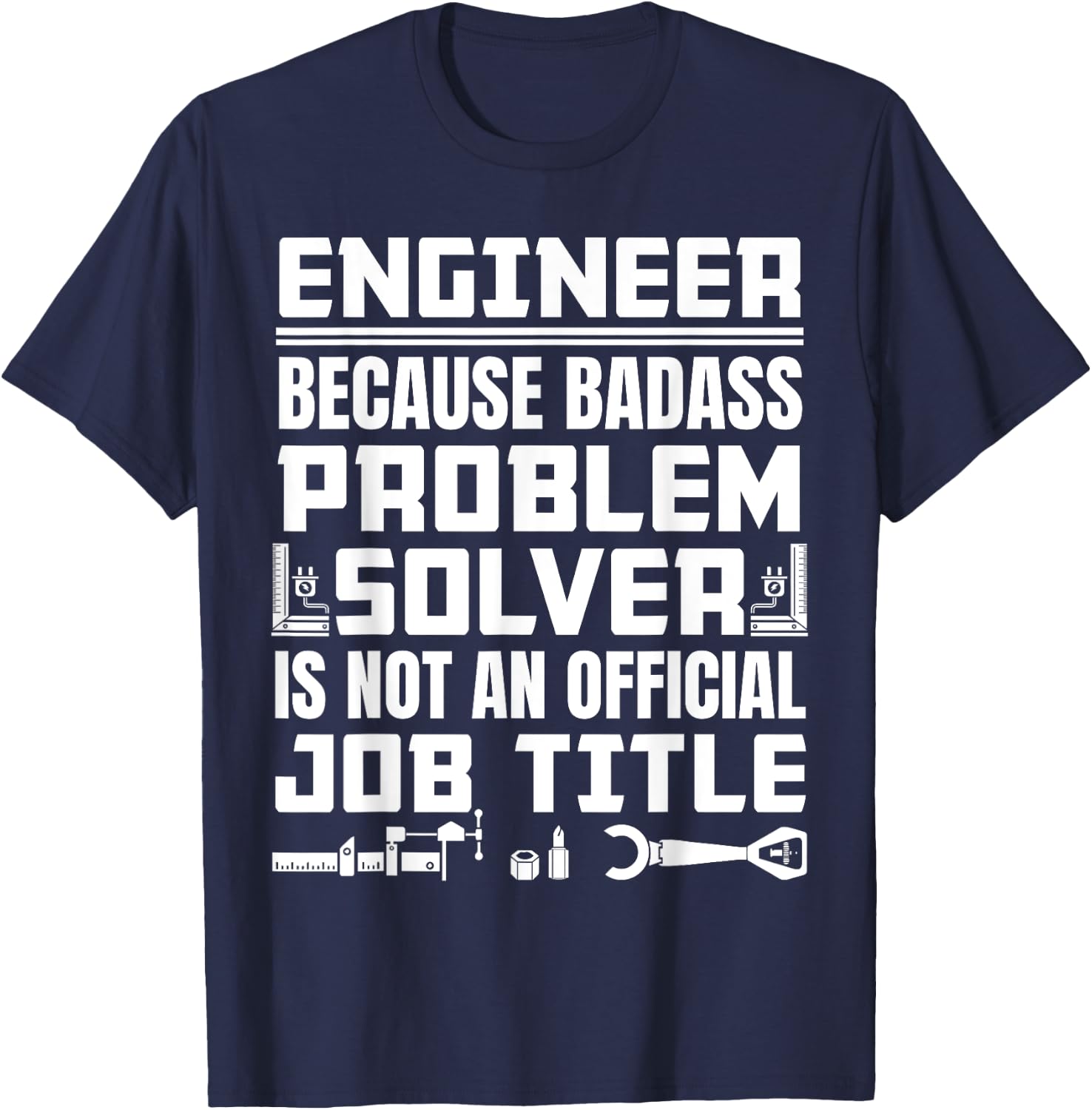Engineer Job Description Badass problem solver T-Shirt - T-Shirt | Navy